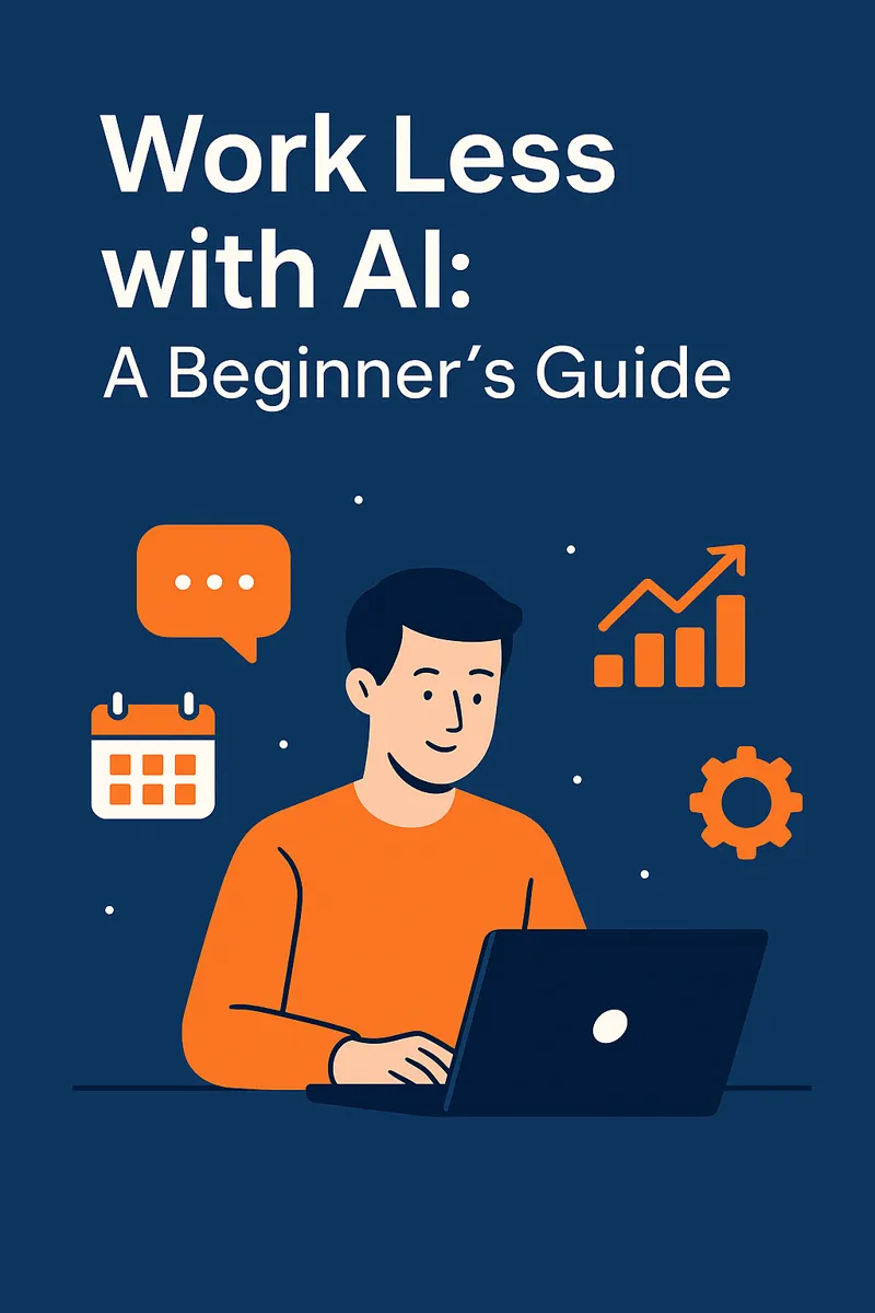 Work Less with AI: A Beginner’s Guide